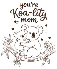 You're Koa-lity mom Mother's day koala quote Illustration © Mizanur