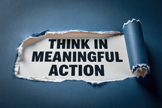 Think In Meaningful Action a concept of purpose-driven work