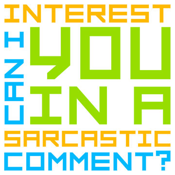 Can I Interest You In A Sarcastic Comment &ndash; the ultimate icebreaker for every witty, sharp-tongued person who leads with sarcasm. Funny, relatable and a perfect gift for the sarcastic soul.