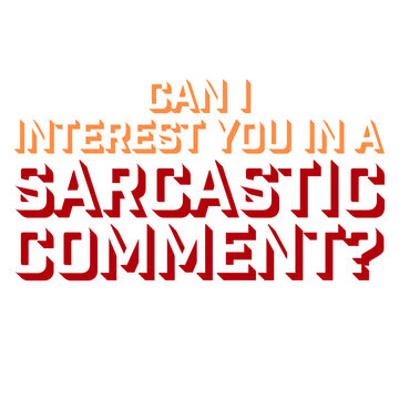 Can I Interest You In A Sarcastic Comment &ndash; the ultimate icebreaker for every witty, sharp-tongued person who leads with sarcasm. Funny, relatable and a perfect gift for the sarcastic soul.