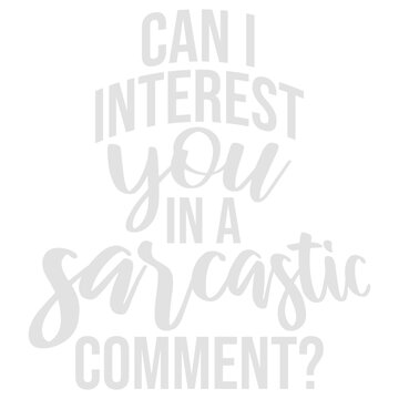 Can I Interest You In A Sarcastic Comment &ndash; the ultimate icebreaker for every witty, sharp-tongued person who leads with sarcasm. Funny, relatable and a perfect gift for the sarcastic soul.