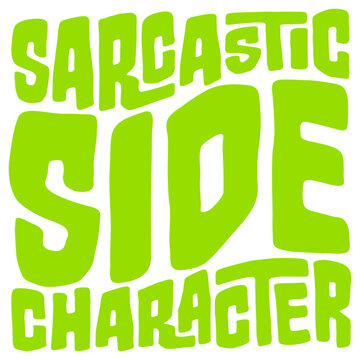 Sarcastic Side Character &ndash; the perfect title for everyone who knows they're the witty, sharp-tongued voice in the background. Funny, self-aware and a great gift for natural born scene stealers.