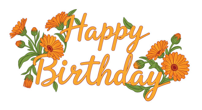 Happy birthday greeting script text elegantly decorated with orange calendula flowers and green leaves on a white base.