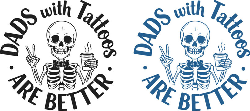 Cool dads with tattoos are better unique skeleton graphic design for awesome fathers dad gifts
