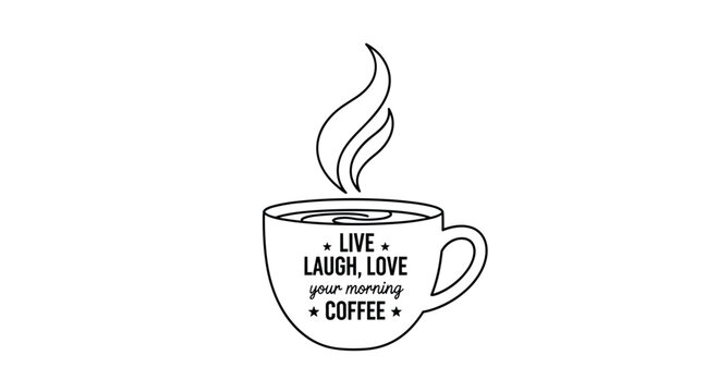 Minimalist line art of a steaming coffee cup featuring the inspirational quote live laugh love your morning coffee.