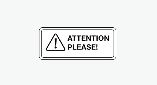 Warning sign with an exclamation mark in a triangle and the words attention please in a bold sans serif font.