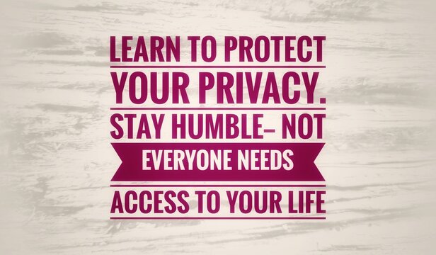 "Inspirational quote on humility and privacy, reminding us to protect our personal life and stay grounded."