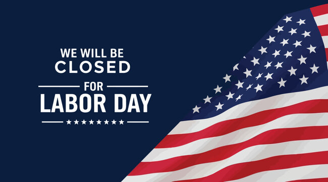 We will be closed for labor day announcement with waving american flag background patriotic usa holiday notice for business, office, or store closure