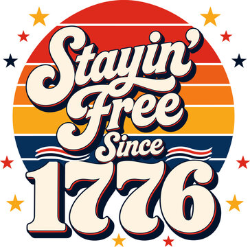 Stayin Free Since 1776 Retro Patriotic Design