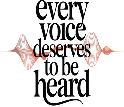 Every voise deserves tobe heard