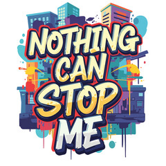 Fototapeta premium Nothing Can Stop Me Urban Graffiti Street Art Motivational Quote Design