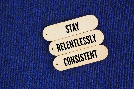 Words or quotes of inspiration and motivation to succeed Stay relentlessly consistent. maintaining a steady, unwavering commitment to a specific action, habit, or goal over a long period