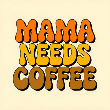 Mama needs coffee retro groovy typography design