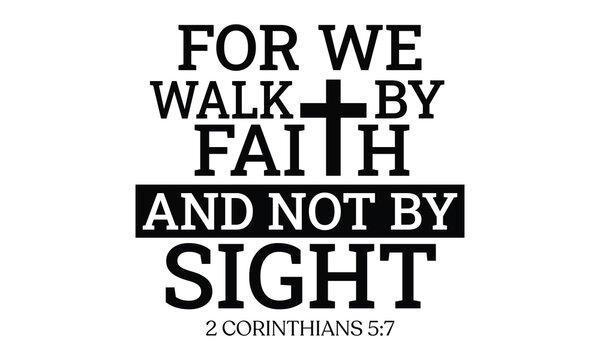 We Walk By Faith Not By Sight - bold black typography with religious cross symbol and scripture reference