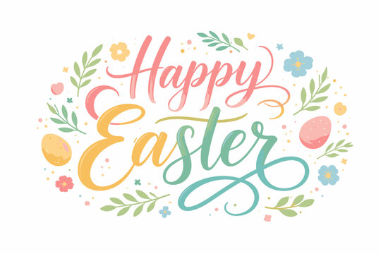Happy Easter Hand Lettering Brush Calligraphy Greeting Card Design with Pastel Eggs, Spring Flowers, and Leaves Isolated on White Background. Elegant Hand-Drawn Vector Illustration for Holiday Event.