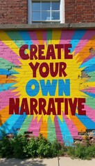 Naklejka premium Motivational mural on brick wall says Create Your Own Narrative. Bright colorful sunburst design around text. Urban street art promotes optimism and self expression. Inspiring message with bold font.