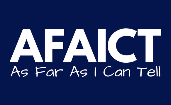 AFAICT Meaning, As Far As I Can Tell