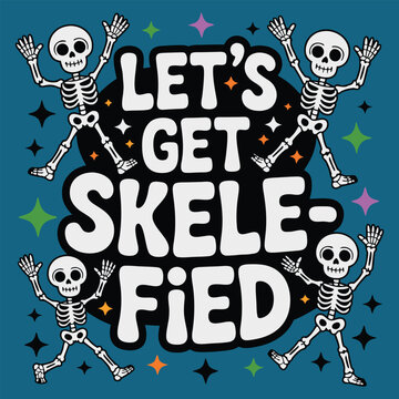 Cartoon skeletons dancing and celebrating with let's get skelefied text on blue background