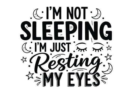 Humorous typography design 'i'm not sleeping i'm just resting my eyes' with celestial elements