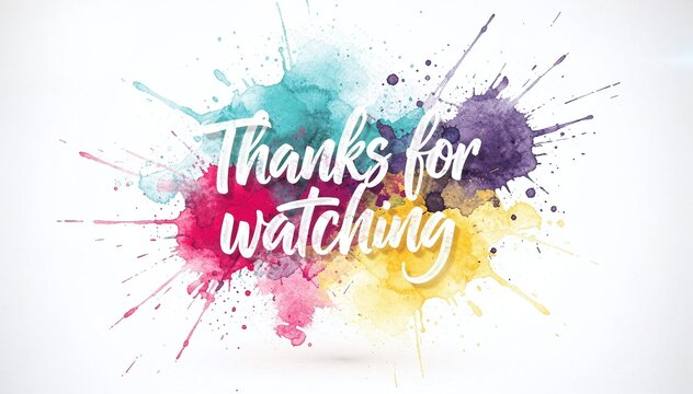 Vibrant Watercolor Ink Splatter Background with Expressive Scripted 'Thanks for Watching' Text, Perfect for Creative Project Closures and Digital Content