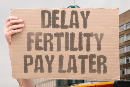 "Delay Fertility Pay Later" Postponing fertility planning incurs documented heavier costs later. POSTPONE. INCUR. HEAVIER. COSTS. LATER.