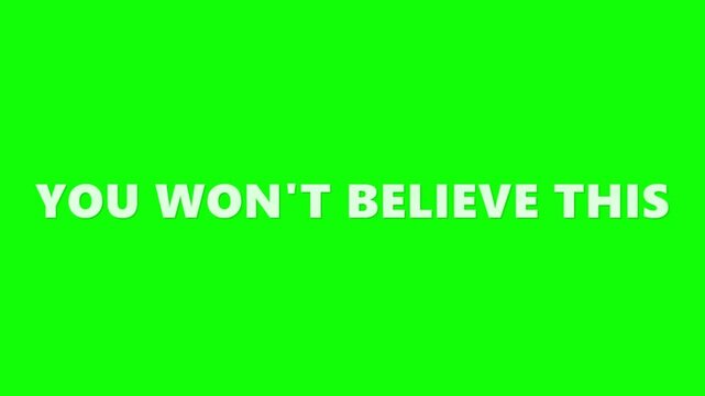 You Won't Believe This text animation on green screen, viral clickbait headline for social media, shocking news title overlay with chroma key