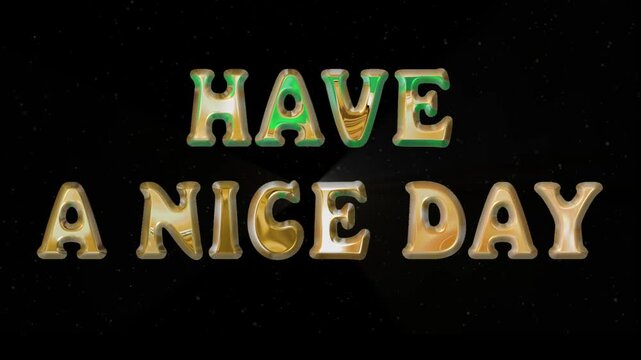 have a nice day text animation. 3d render gold chrome. Perfect for background visuals, motion graphics, branding, greetings, business, services, wallpapers, and digital design projects.