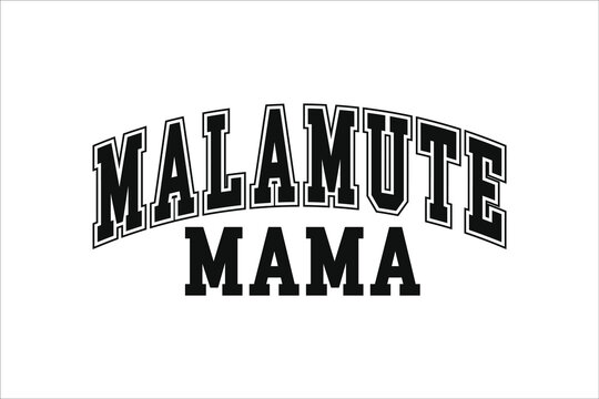 Malamute Mama Varsity Style Typography Design