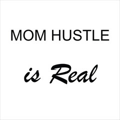 Obraz premium Mom Hustle is Real typography vector, minimalist black and white motherhood quote, modern script lettering for t-shirt design and social media