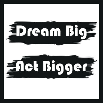 Dream Big Act Bigger Motivational Quote
