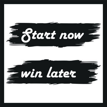 Start Now Win Later Motivational Quote on Black Brush Strokes