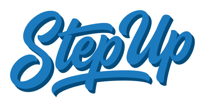 Step Up blue 3D lettering with shadow effect, a motivational and inspirational phrase in a modern script font