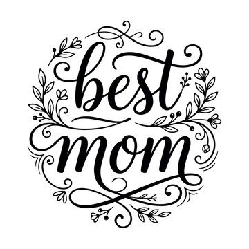 Best Mom hand drawn lettering quote with floral wreath ornament. Mothers Day vector illustration for greeting card, t shirt print, and invitation. Elegant black calligraphy isolated on white backgroun