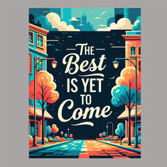 The Best Is Yet To Come Motivational City Street Art Poster © bima