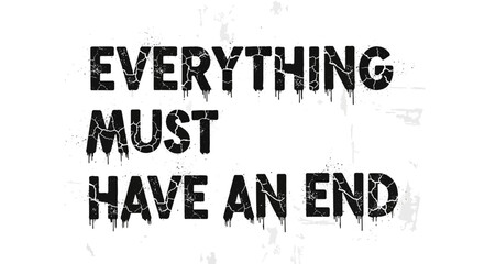 Obraz premium Everything Must Have An End Quote Text Cracked Grunge Style