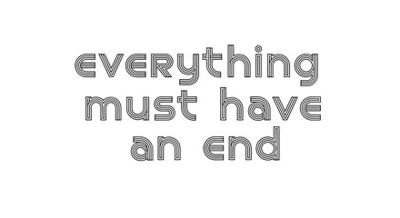 Fototapeta premium Everything Must Have An End Text - Abstract Typographic Design
