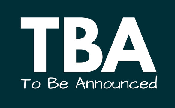 TBA Meaning, To Be Announced