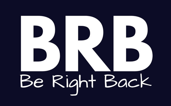 BRB Meaning, Be Right Back