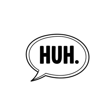 Huh Speech Bubble - Confusion, Question, Surprise, Doubt - Black and White Icon