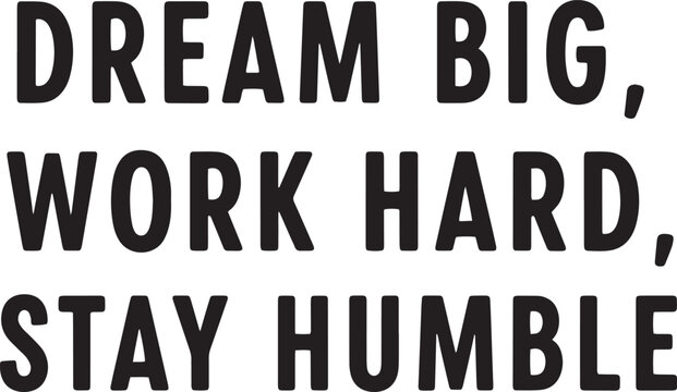 Motivational phrase dream big work hard stay humble vector text