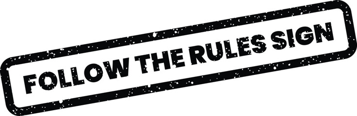 Fototapeta premium A grunge textured black rectangle rubber stamp imprint showing the important message FOLLOW THE RULES SIGN on a white background