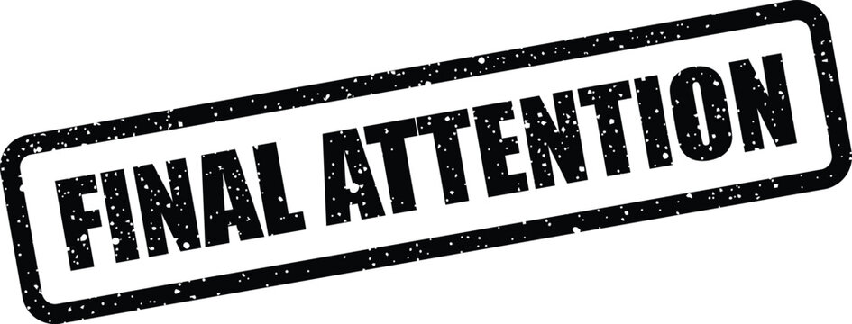 Grungy rectangular stamp impression featuring the text FINAL ATTENTION in a bold typeface, indicating urgent notice or call