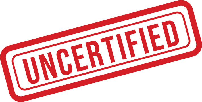 Uncertified stamp a red rectangular warning label