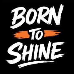 Fototapeta premium Born to shine motivational typography white and orange brush lettering t-shirt design