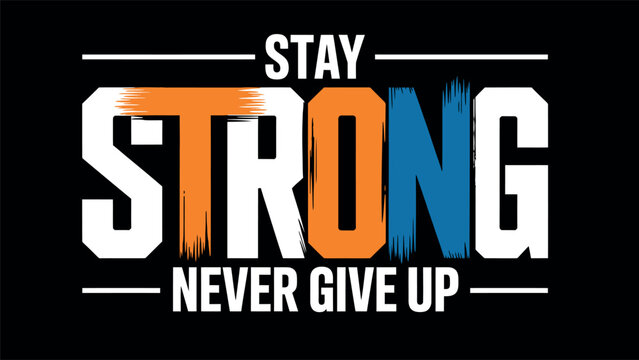 Stay strong never give up motivational typography colorful varsity style t-shirt design