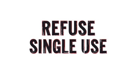 Obraz premium REFUSE SINGLE USE PLASTIC PRODUCTS FOR A SUSTAINABLE FUTURE TODAY ecological message environmental a