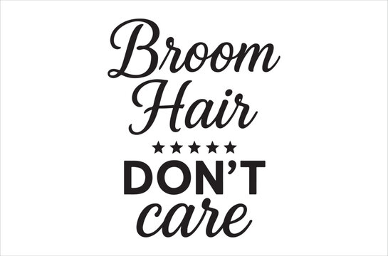 Broom hair don t care lettering black text on white background
