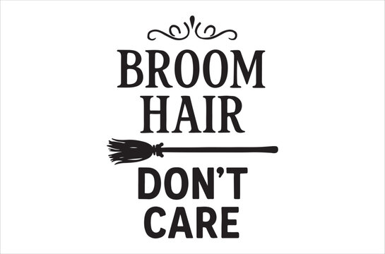 Broom hair don t care typography with broom silhouette black on white