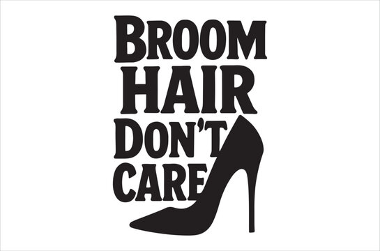 Broom hair don t care typography with high heel shoe silhouette