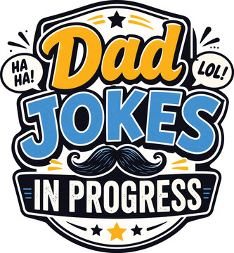 Dad jokes in progress typography design with mustache and speech bubbles for apparel